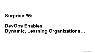 @RealGeneKim
Session ID:
Surprise #5:
DevOps Enables
Dynamic, Learning Organizations…
 