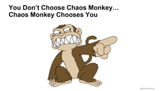 @RealGeneKim
You Don’t Choose Chaos Monkey…
Chaos Monkey Chooses You
 