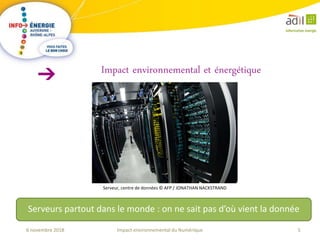 5Impact environnemental du Numérique6 novembre 2018
Serveurs partout dans le monde : on ne sait pas d’où vient la donnée
Impact environnemental et énergétique
Serveur, centre de données © AFP / JONATHAN NACKSTRAND
 