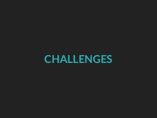 CHALLENGES
 