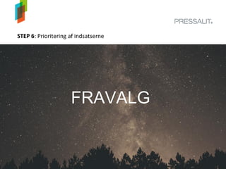 STEP 6: Prioritering af indsatserne
FRAVALG
 