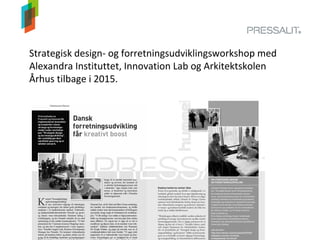 Strategisk design- og forretningsudviklingsworkshop med
Alexandra Instituttet, Innovation Lab og Arkitektskolen
Århus tilbage i 2015.
 