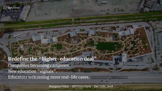 Redeﬁne the “higher-education deal”
Companies becoming campuses.
New education “signals”.
Educators welcoming more real-li...
