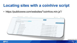 Locating sites with a coinhive script
• https://publicwww.com/websites/"coinhive.min.js"/
21
accessed 9th Nov 2018
 