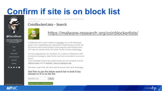 Confirm if site is on block list
36
https://malware-research.org/coinblockerlists/
 