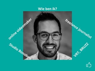I LIKE MEDIA: COLLECTIEF VAN FREELANCE
TRAINERS MET PASSIE VOOR DIGITALE MEDIA
Wie ben ik?
 