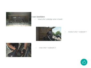 Actie = logische volgorde van beelden
‣ totaal shot: volledige actie in beeld
‣ medium shot = snijbeeld 1
‣ close shot = snijbeeld 2
 