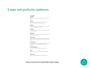 6 apps met grafische sjablonen
http://custo.be/nl/content/zelf-video-maken
 