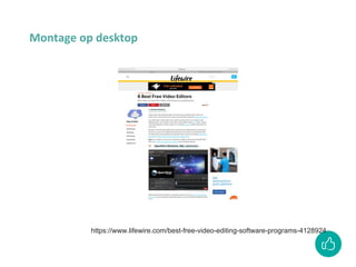 https://www.lifewire.com/best-free-video-editing-software-programs-4128924
Montage op desktop
 