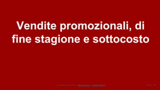 Copyright© Omniavis srl - www.omniavis.it - info@omniavis.it pagina 142
Vendite promozionali, di
fine stagione e sottocosto
 
