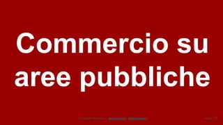Copyright© Omniavis srl - www.omniavis.it - info@omniavis.it pagina 172
Commercio su
aree pubbliche
 