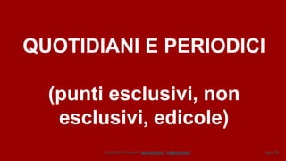 Copyright© Omniavis srl - www.omniavis.it - info@omniavis.it pagina 56
QUOTIDIANI E PERIODICI
(punti esclusivi, non
esclusivi, edicole)
 