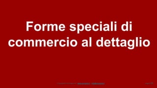 Copyright© Omniavis srl - www.omniavis.it - info@omniavis.it pagina 68
Forme speciali di
commercio al dettaglio
 