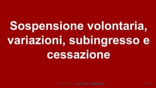 Copyright© Omniavis srl - www.omniavis.it - info@omniavis.it pagina 95
Sospensione volontaria,
variazioni, subingresso e
cessazione
 
