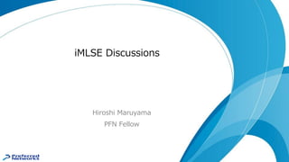 iMLSE Discussions
Hiroshi Maruyama
PFN Fellow
 