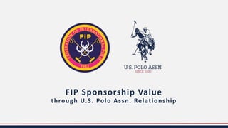 FIP Sponsorship Value
through U.S. Polo Assn. Relationship
 