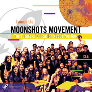 Launch the
MOONSHOTS MOVEMENTThe Future of Education Needs You Now
 