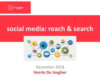 Veerle De Jaegher
social media: reach & search
December 2018
 
