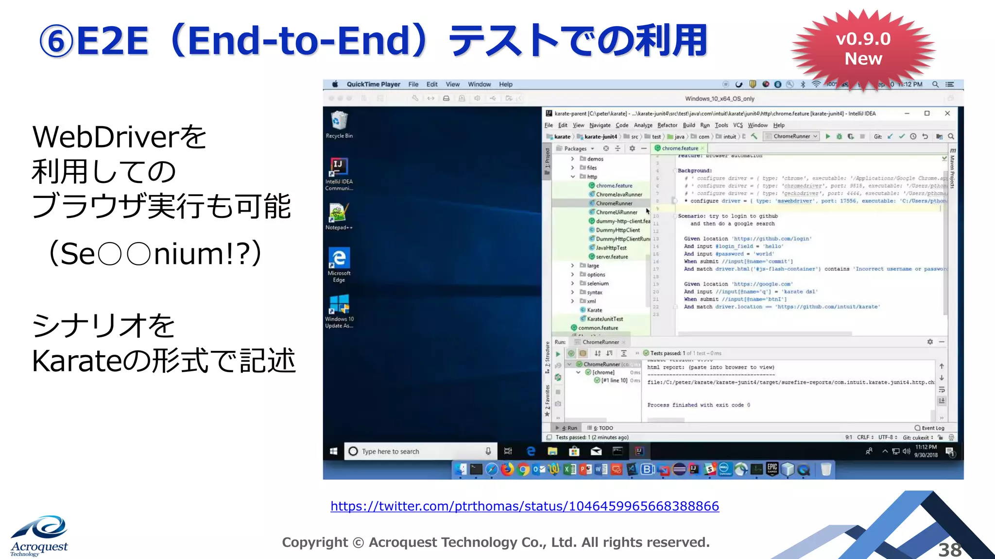 ⑥E2E（End-to-End）テストでの利用
Copyright © Acroquest Technology Co., Ltd. All rights reserved.
38
https://twitter.com/ptrthomas/status/1046459965668388866
WebDriverを
利用しての
ブラウザ実行も可能
（Se○○nium!?）
シナリオを
Karateの形式で記述
v0.9.0
New
 
