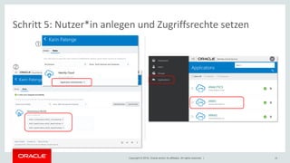 Copyright © 2018, Oracle and/or its affiliates. All rights reserved. | 28
Schritt 5: Nutzer*in anlegen und Zugriffsrechte setzen


 