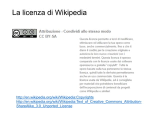 La licenza di Wikipedia
38
http://en.wikipedia.org/wiki/Wikipedia:Copyrights
http://en.wikipedia.org/wiki/Wikipedia:Text_of_Creative_Commons_Attribution-
ShareAlike_3.0_Unported_License
 