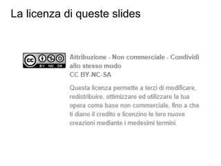 La licenza di queste slides
40
 