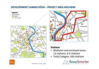 cambio Köln 11/12/2018 - page 8
Stations
 Mülheim and enclosed areas:
13 stations, 6 E-stations
 Total Cologne: 100 stat...