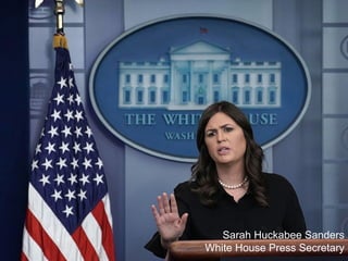 Sarah Huckabee Sanders
White House Press Secretary
 
