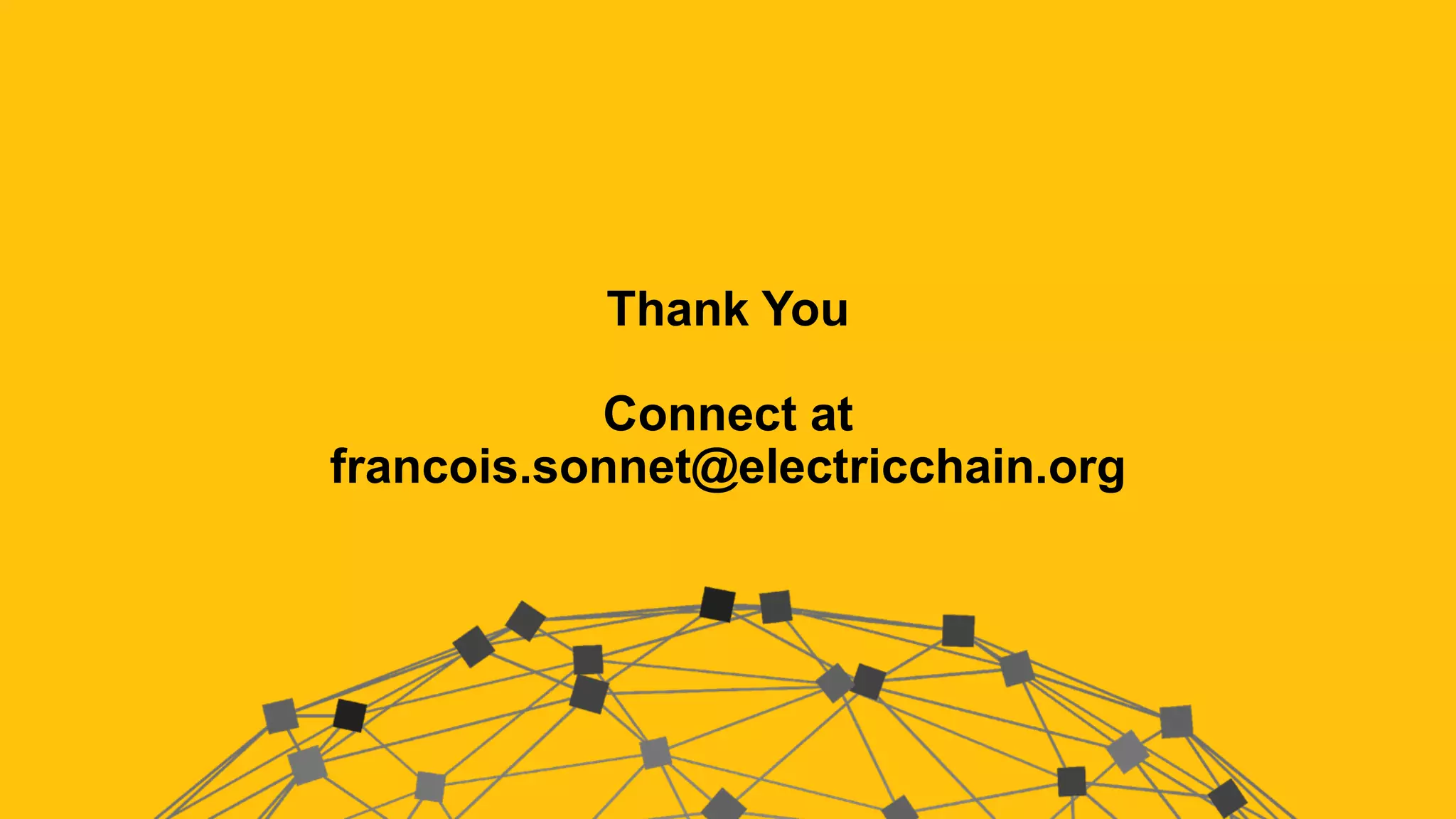 Thank You
Connect at
francois.sonnet@electricchain.org