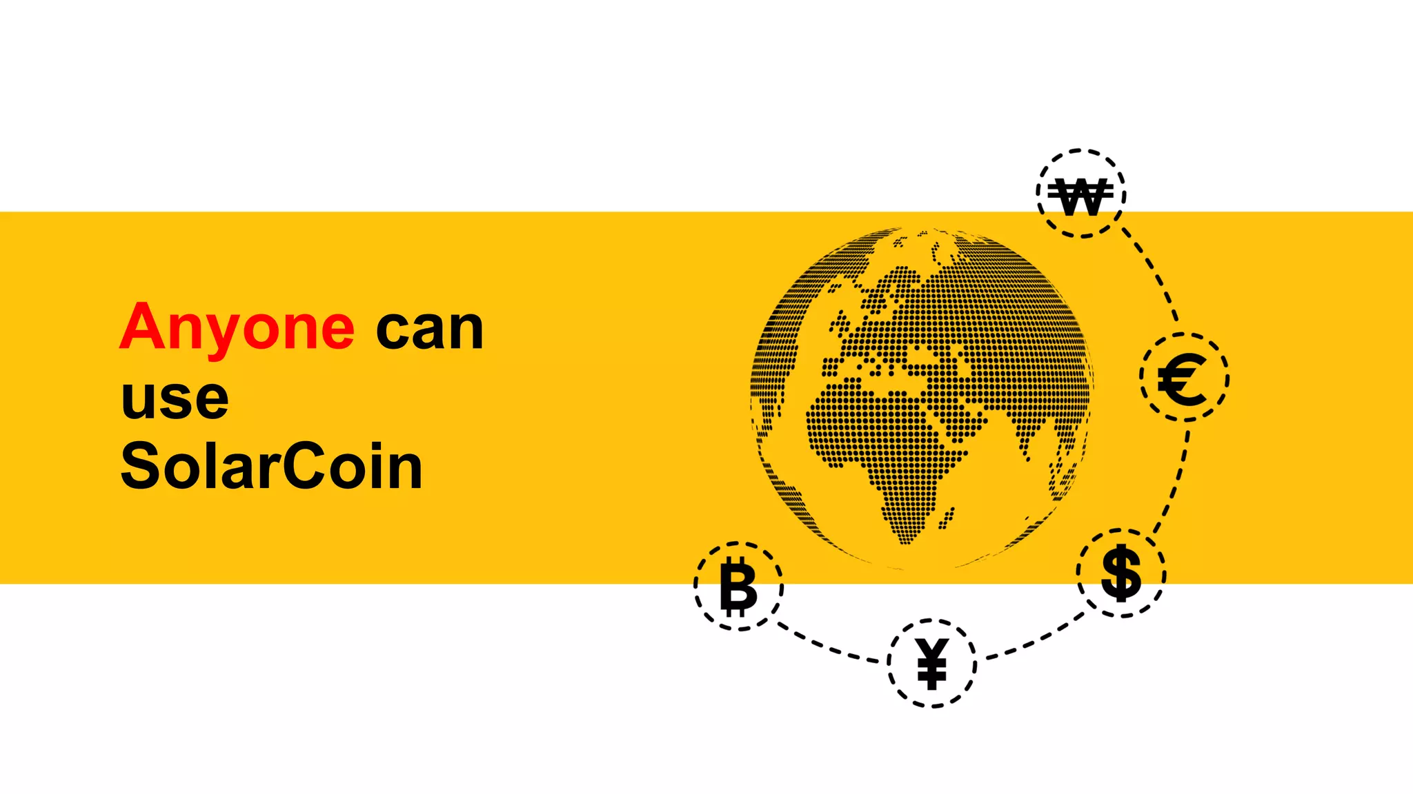 Anyone can
use
SolarCoin