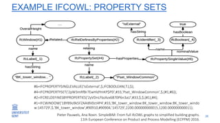 EXAMPLE IFCOWL: PROPERTY SETS
26
#6=IFCPROPERTYSINGLEVALUE('IsExternal',$,IFCBOOLEAN(.T.),$);
#4=IFCPROPERTYSET('2pW3mRfBr...