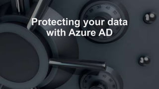 Protecting your data
with Azure AD
 