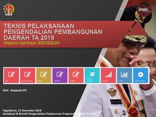 Oleh : Bappeda DIY
Yogyakarta, 13 Desember 2018
Sosialisasi & Bimtek Pengendalian Pelaksanaan Program/Kegiatan TA 2019
 