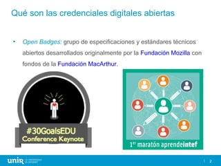 2
Qué son las credenciales digitales abiertas
► Open Badges: grupo de especificaciones y estándares técnicos
abiertos desa...