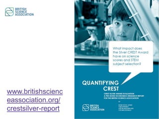 www.britishscienc
eassociation.org/
crestsilver-report
 