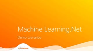 Machine Learning.Net
Demo scenarios
 