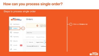 How can you process single order?
Click on Orders tab1
Steps to process single order
1
 
