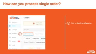 Click on Confirm & Pack tab2
How can you process single order?
2
 