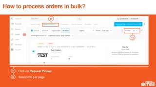 Select 250 per page
17
18
How to process orders in bulk?
17
Click on Request Pickup
18
 