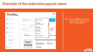 Overview of the order-wise payout report
Click on Search and you can
apply the item status filter to
view the order status
3
3
 