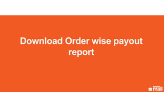 Download Order wise payout
report
 