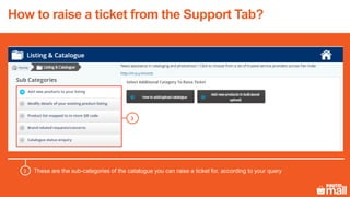 These are the sub-categories of the catalogue you can raise a ticket for, according to your query3
3
How to raise a ticket from the Support Tab?
 