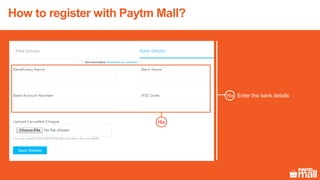 How to register with Paytm Mall?
Enter the bank details
16a
16a
 