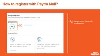 How to register with Paytm Mall?
Here you can check your
profile status
18
18
 
