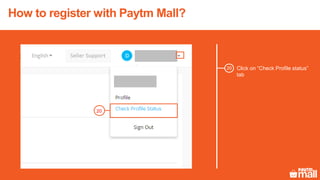 How to register with Paytm Mall?
Click on “Check Profile status”
tab
20
20
 
