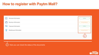 How to register with Paytm Mall?
Here you can check the status of the documents21
21
 