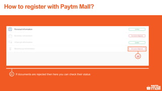 How to register with Paytm Mall?
If documents are rejected then here you can check their status22
22
 