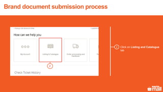Brand document submission process
2 Click on Listing and Catalogue
tab
2
 