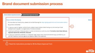 Brand document submission process
Read the instructions provided to fill the Brand Approval Form5
3
5
 