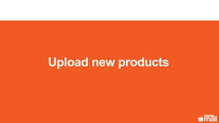 Upload new products
 